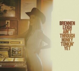 Brennen Leigh (2023) Ain’t Through Honky Tonkin’ Yet