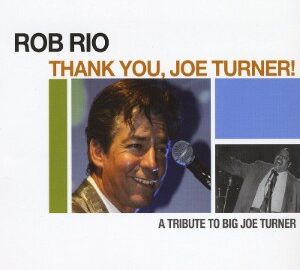 Rob Rio (2008) Thank You, Joe Turner!