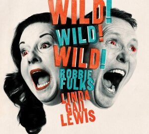 Robbie Fulks & Linda Gail Lewis (2018) Wild! Wild! Wild!