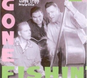 Rockin Lloyd Tripp And The Zipguns (2002) Gone Fishin’
