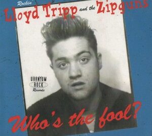 Rockin’ Lloyd Tripp And The Zipguns (2005) Who’s The Fool