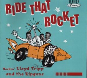 Rockin’ Lloyd Tripp & The Zipguns (2000) Ride That Rocket