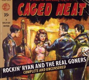 Rockin’ Ryan & Real Goners (2003) Caged Heat