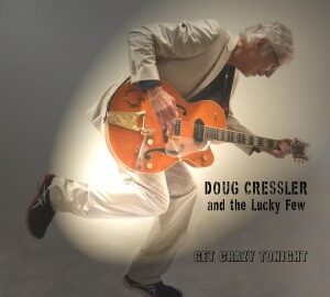 Doug Cressler And The Lucky Few (2018) Get Crazy Tonight