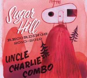 Uncle Charlie Combo (2023) Sugar Hill Recordings 2010-2019